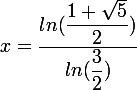 \large x=\dfrac{ln(\dfrac{1+\sqrt{5}}{2})}{ln(\dfrac{3}{2})}